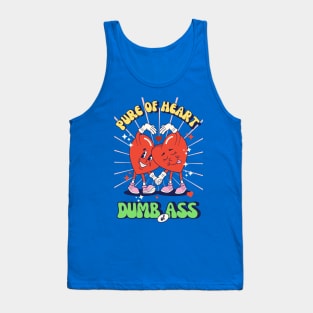 Pure oh heart, dumb of ass Tank Top